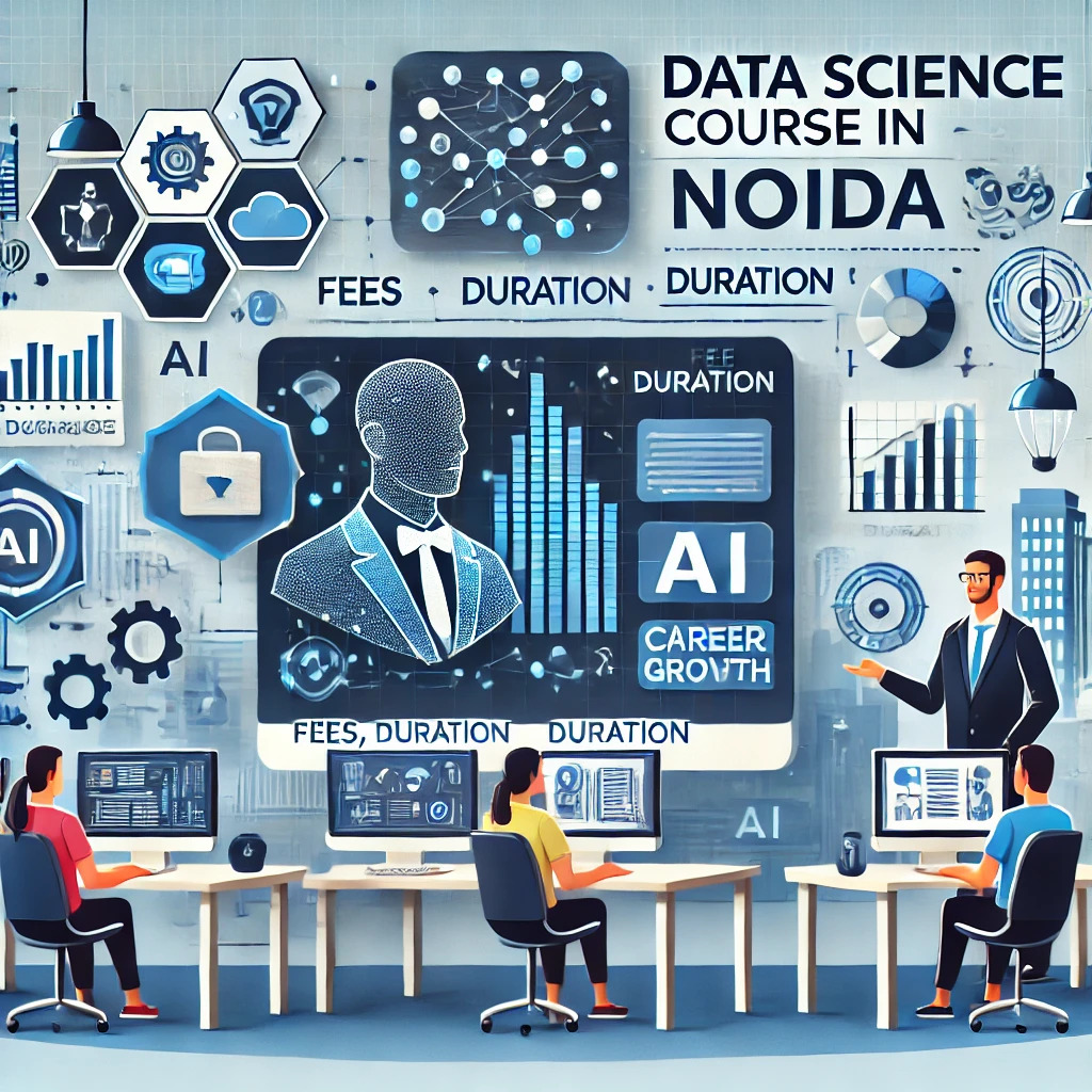 Data Science Course in Noida: Fees, Duration, and Career Scope